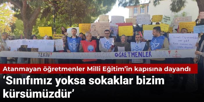 Atanmayan öğretmenler Milli Eğitim’in kapısına dayandı: Sınıfımız yoksa sokaklar bizim kürsümüzdür