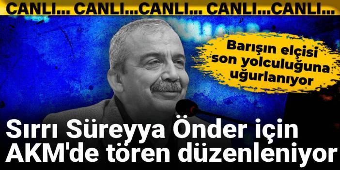 Sırrı Süreyya Önder için AKM'de tören düzenleniyor: Barışın elçisi son yolculuğuna uğurlanıyor