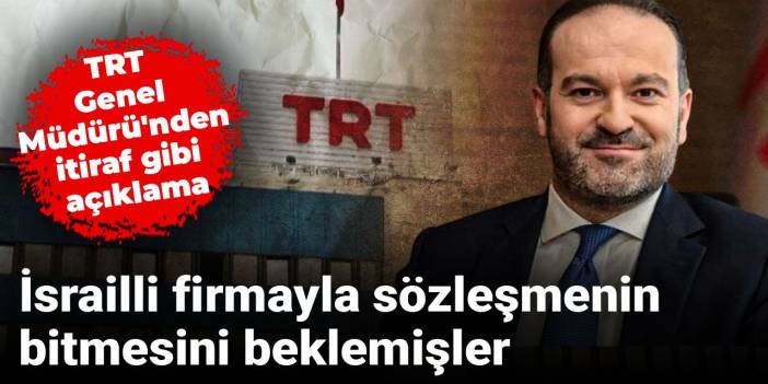 TRT'den itiraf gibi açıklama: İsrailli firmayla sözleşmenin bitmesini beklemişler