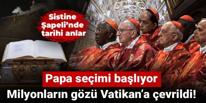 Milyonların gözü Vatikan’a çevrildi! Papa seçimi başlıyor