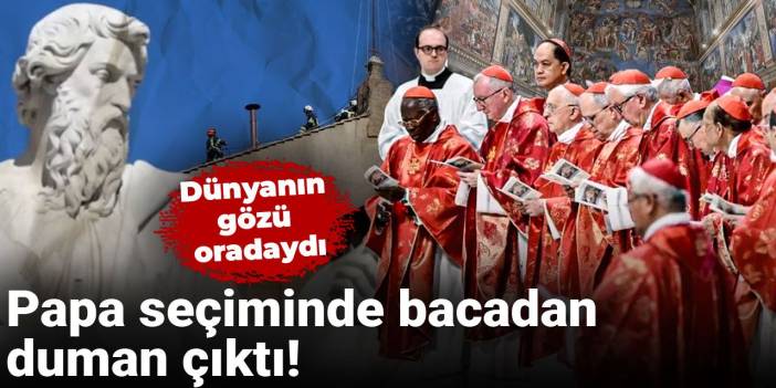 Papa seçiminde bacadan duman çıktı! Dünyanın gözü oradaydı