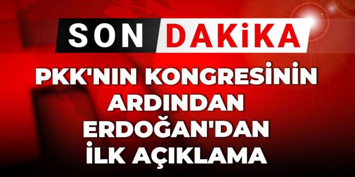 Son Dakika | PKK'nın kongresinin ardından Erdoğan'dan ilk açıklama