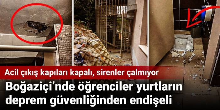 Boğaziçi’nde öğrenciler yurtların deprem güvenliğinden endişeli: Acil çıkış kapıları kapalı, sirenler çalmıyor
