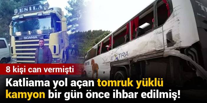 Katliama yol açan tomruk yüklü kamyon bir gün önce ihbar edilmiş!
