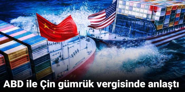 Son Dakika | ABD ile Çin gümrük vergisinde anlaştı