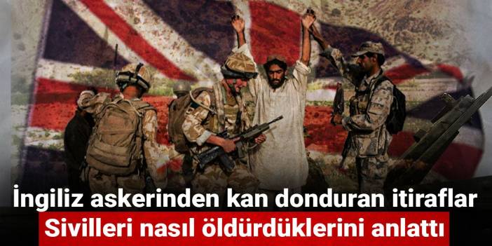 İngiliz askerinden kan donduran itiraflar: Sivilleri nasıl öldürdüklerini anlattı