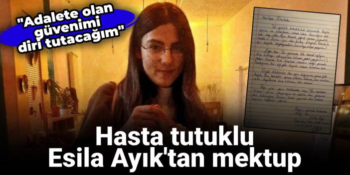 Tutuklu Esila Ayık'tan mektup: Adalete olan güvenimi diri tutacağım