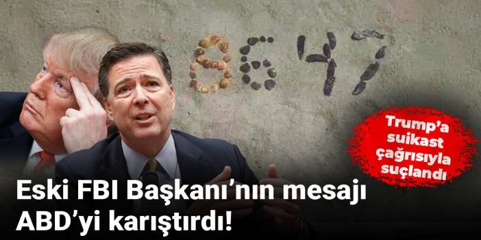 Eski FBI Başkanı’nın mesajı ABD’yi karıştırdı! Trump’a suikast çağrısıyla suçlandı