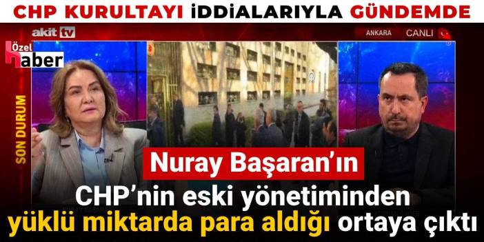 Nuray Başaran’ın CHP’nin eski yönetiminden yüklü miktarda para aldığı ortaya çıktı