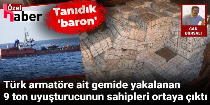 Türk armatöre ait gemide yakalanan 9 ton uyuşturucunun sahipleri ortaya çıktı