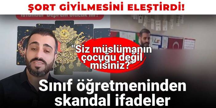 Sınıf öğretmeninden skandal ifadeler: Çocukların şort giymesini eleştirdi!