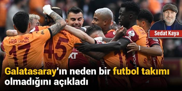 Galatasaray'ın neden bir futbol takımı olmadığını açıkladı