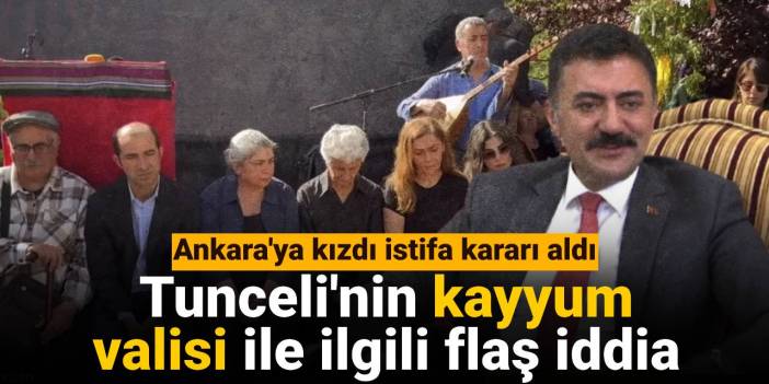 Tunceli'nin kayyum valisi ile ilgili flaş iddia: Ankara'ya kızdı istifa kararı aldı