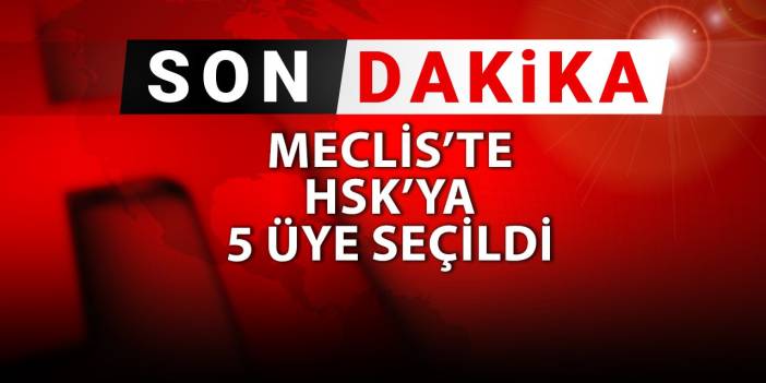 Son dakika| Meclis'te HSK'ya 5 üye seçildi