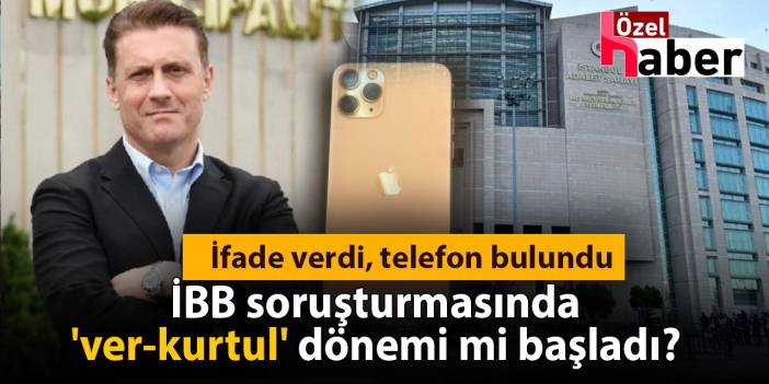 İfade verdi, telefon bulundu: İBB soruşturmasında 'ver-kurtul' dönemi mi başladı?