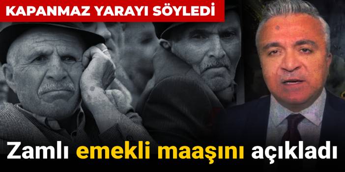 Zamlı emekli maaşını açıkladı: Kapanmaz yarayı söyledi