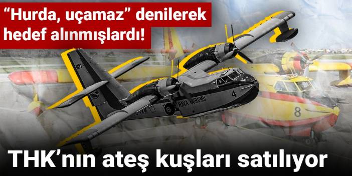“Hurda, uçamaz” denilerek hedef alınmışlardı! THK’nın ateş kuşları satılıyor
