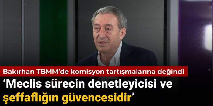 DEM Partili Bakırhan'dan Meclis’te komisyon açıklaması: ‘Meclis sürecin denetleyicisi ve şeffaflığın güvencesidir’
