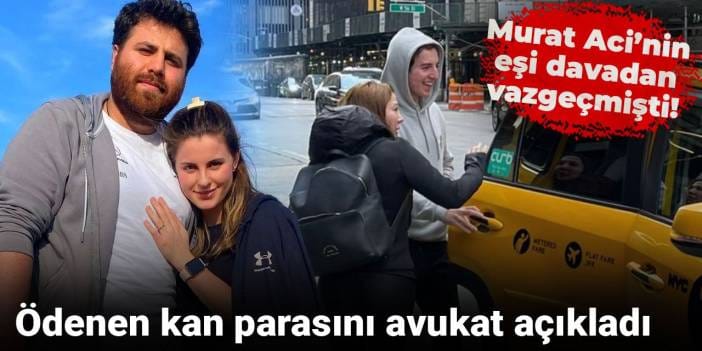 Murat Aci’nin eşi davadan vazgeçmişti! Ödenen kan parasını avukat açıkladı
