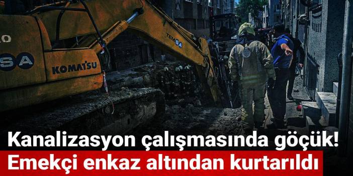 Son Dakika | Kanalizasyon çalışmasında göçük! Emekçi kurtarıldı