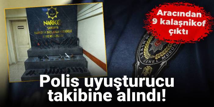 Polis uyuşturucu takibine alındı! Aracından 9 kalaşnikof çıktı