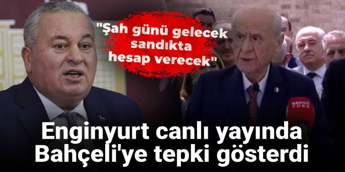 Enginyurt canlı yayında Bahçeli'ye tepki gösterdi: O şah günü gelecek sandıkta hesap verecek