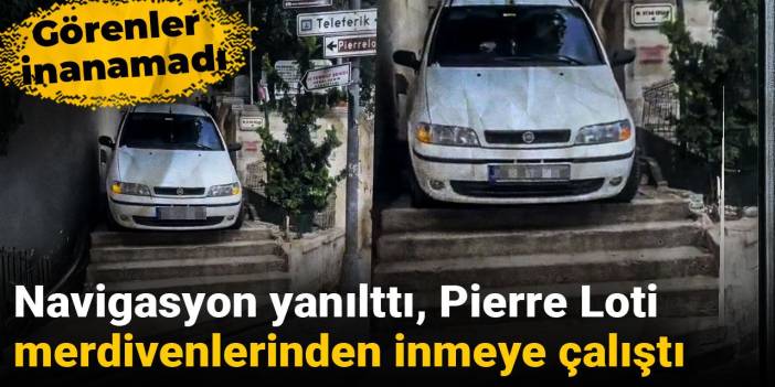 Navigasyonun yanılttığı sürücü Pierre Loti merdivenlerinden inmeye çalıştı!