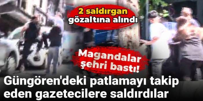 Magandalar şehri bastı: Güngören'deki patlamayı takip eden gazetecilere saldırdılar