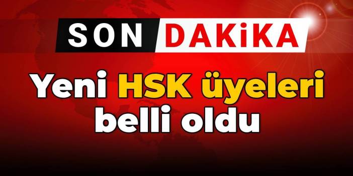 SON DAKİKA! Yeni HSK üyeleri belli oldu