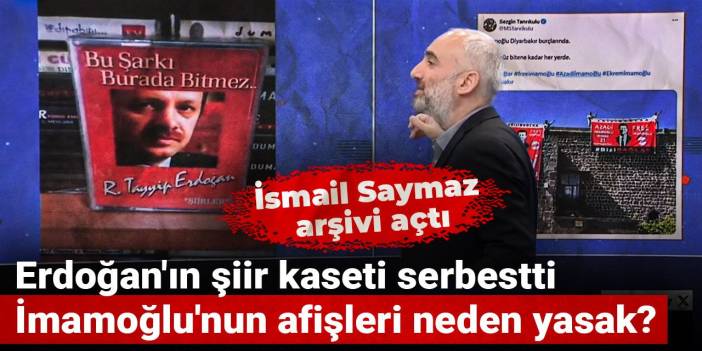 Erdoğan'ın şiir kaseti serbestti İmamoğlu'nun afişleri neden yasak? İsmail Saymaz arşivi açtı