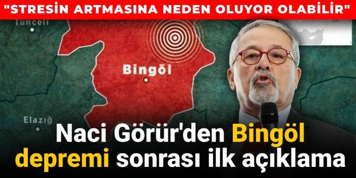 Naci Görür'den Bingöl depremi açıklaması: Stresin artmasına neden oluyor olabilir