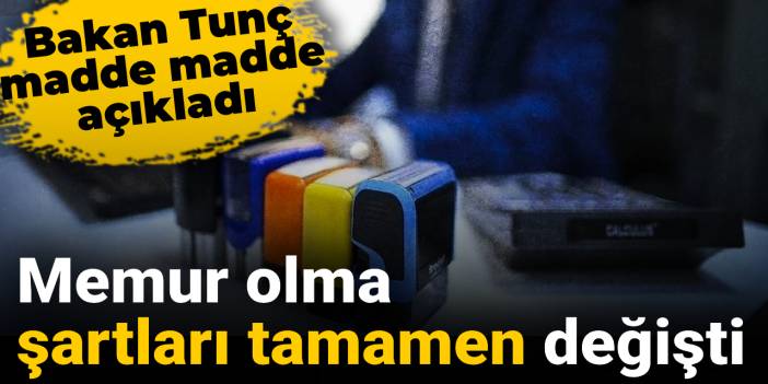 Memur olma şartları tamamen değişti: Bakan Tunç madde madde açıkladı