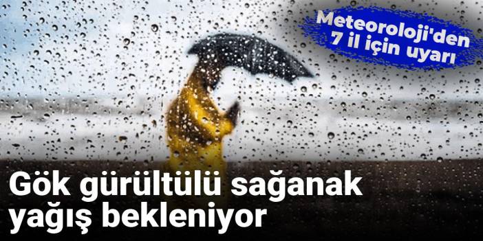 Meteoroloji'den 7 il için uyarı: Gök gürültülü sağanak yağış bekleniyor
