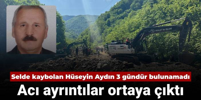 Trabzon'da selde kaybolan 72 yaşındaki Hüseyin Aydın 3 gündür bulunamadı: Acı ayrıntılar ortaya çıktı