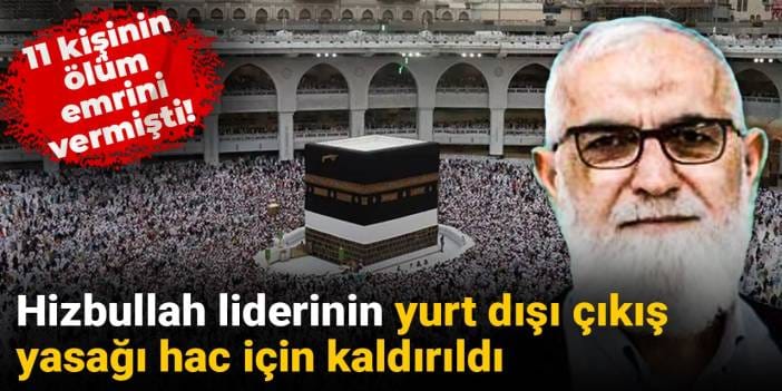 11 kişinin ölüm emrini vermişti! Hizbullah liderinin yurt dışı çıkış yasağı hac için kaldırıldı