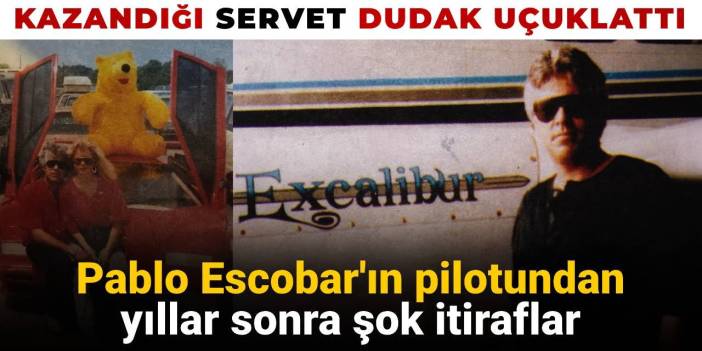 Escobar'ın pilotundan yıllar sonra şok itiraflar