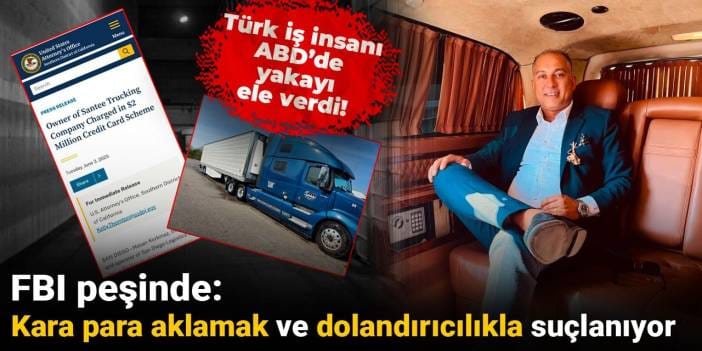 Türk iş insanı ABD'de yakayı ele verdi: Kara para aklamak ve dolandırıcılık yapmakla suçlanıyor