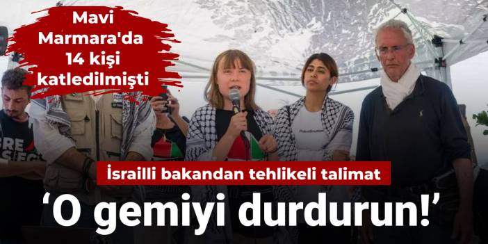 Savunma Bakanı duyurdu: İsrail ordusuna Madleen'e müdahale talimatı