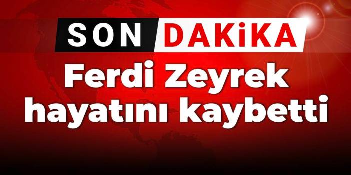 Son Dakika | Ferdi Zeyrek'ten acı haber