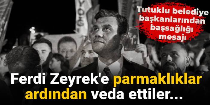Tutuklu belediye başkanları Zeyrek'e parmaklıklar ardından veda ettiler