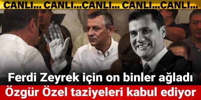 Ferdi Zeyrek için on binler ağladı: Özgür Özel taziyeleri kabul etti
