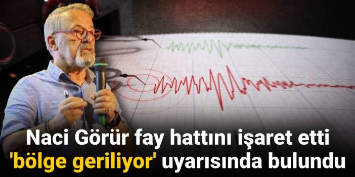 Naci Görür fay hattını işaret etti 'bölge geriliyor' uyarısında bulundu