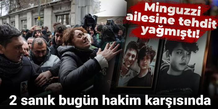 Minguzzi ailesine tehdit yağmıştı! 2 sanık bugün hakim karşısında