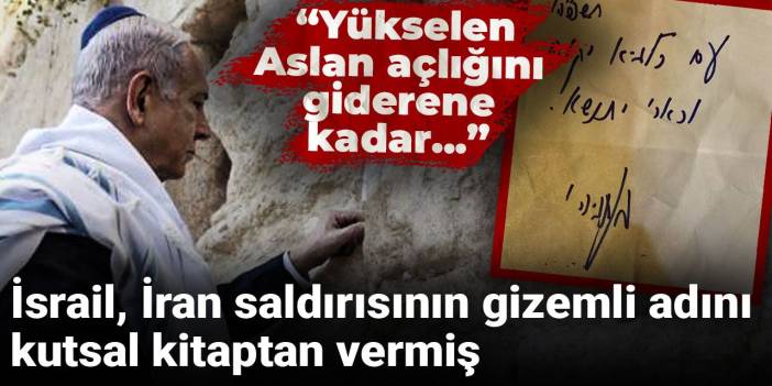 İsrail İran saldırısının gizemli adını kutsal kitaptan vermiş: “Yükselen Aslan açlığını giderene kadar.."