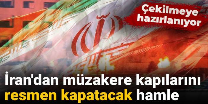 İran'dan müzakere kapılarını resmen kapatacak hamle: Çekilmeye hazırlanıyor