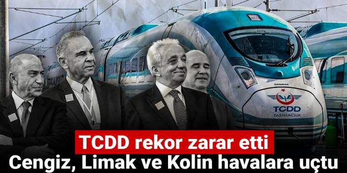 TCDD rekor zarar etti: Cengiz, Limak ve Kolin havalara uçtu