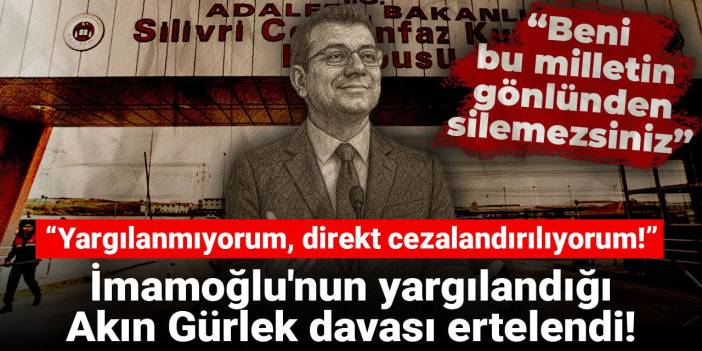 İmamoğlu'nun yargılandığı Akın Gürlek davası ertelendi: Yargılanmıyorum, direkt cezalandırılıyorum!