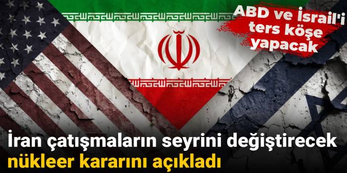 İran çatışmaların seyrini değiştirecek nükleer kararını açıkladı: ABD ve İsrail'i ters köşe yapacak