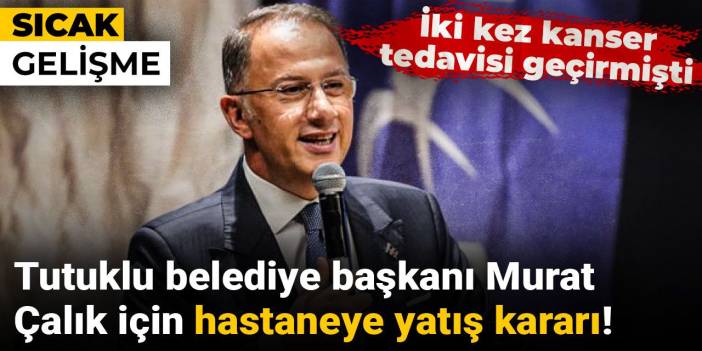 Son dakika | Hastaneye kaldırılan Murat Çalık için hastaneye yatış kararı verildi