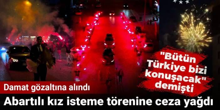 Abartılı kız isteme törenine ceza yağdı: Damat gözaltına alındı